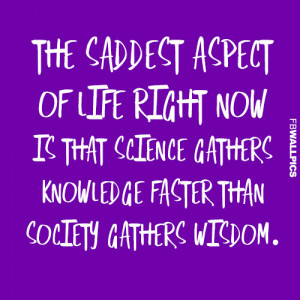 The Saddest Aspect Of Life Wisdom Quote Picture