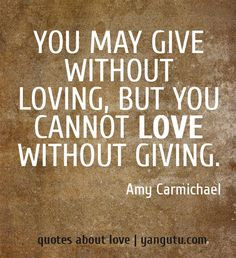 love without giving, ~ Amy Carmichael ♥ Quotes about love #quotes ...