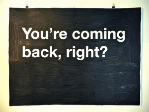 you are coming back right