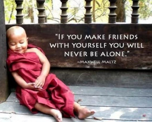 ... friends-with-yourself-you-will-never-be-alone.Maxwell-Maltz-quotes.jpg