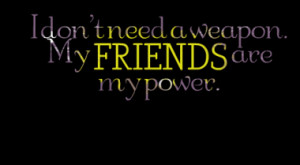 728-i-dont-need-a-weapon-my-friends-are-my-power_380x280_width.png