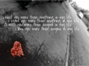 need you more than anything in my life