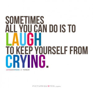 Crying Quotes Laugh Quotes Cry Quotes