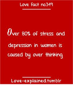 Over 80% of stress and depression in women is caused by over thinking ...