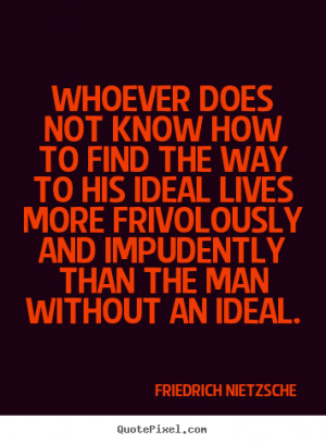 Friedrich Nietzsche Quotes - Whoever does not know how to find the way ...