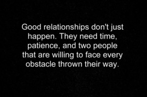 Good relationships don't just happen. they need time, patience, and ...