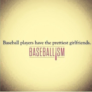 It's true.. Baseball players do have the prettiest girlfriends!