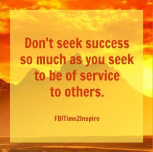 Seek to be of service to others