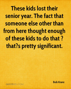 Senior Year Quotes Bob-kranz-quote-these-kids- ...