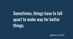 ... : Sometimes, things have to fall apart to make way for better things