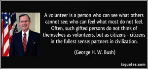 volunteer is a person who can see what others cannot see; who can ...
