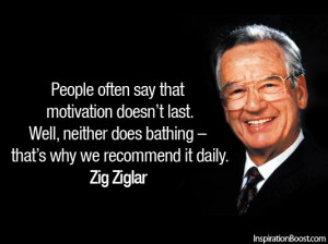 ... does bathing – That’s why we recommend it daily. Zig Ziglar