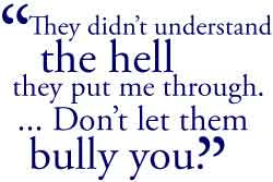 They didn't understand the hell they put me through. ... Don't let ...