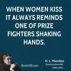 When women kiss it always reminds one of prize fighters shaking hands.