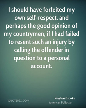 have forfeited my own self-respect, and perhaps the good opinion of my ...