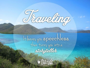 Traveling - it leaves you speechless.