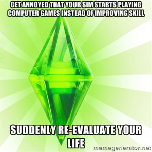 Sims Meme on Improving Skill Suddenly Re Evaluate Your Life Sims Meme ...