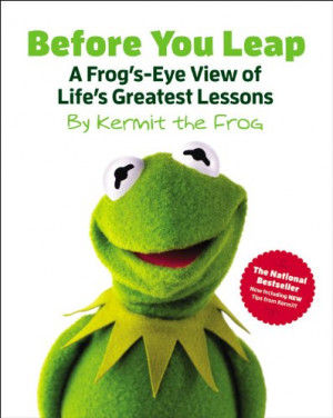Before You Leap: A Frog's-Eye View of Life's Greatest Lessons (The ...