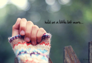 Motivational Quote : Hold On A Little Bit More...