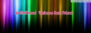 No Girlfriend !! Welcome Best friend Profile Facebook Covers