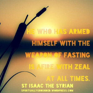 ... fasting ,is a fire with zeal at all times .
