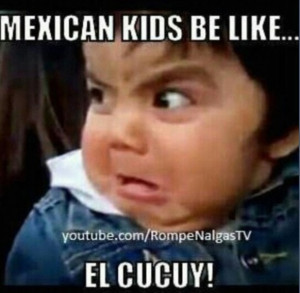 or El Cucuy Or La Llorona Would Come for me Quotes, Mexicans Stuff, El ...