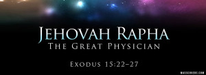 Jehovah Rapha the great physician - Exodus 15:22-27