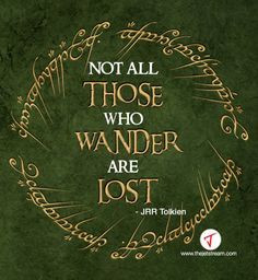 ... those who wander are lost' JRR Tolkien #Quote #Wisdom #Adventure More
