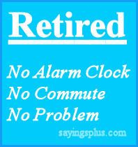 Retired, No Alarm Clock, No Commute, No Problem.