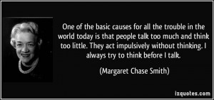 trouble in the world today is that people talk too much and think too ...