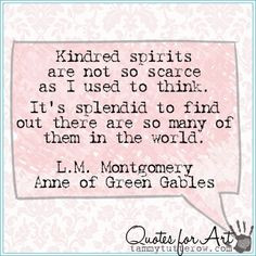 Quotes for Art | Kindred spirits are not so scarce as I used to think ...