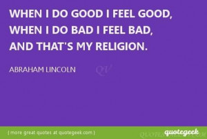when-i-do-good-i-feel-good-when-i-do-bad-i-feel-bad-thats-my-religion ...