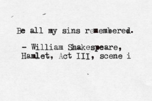 ... Be all my sins remembered.