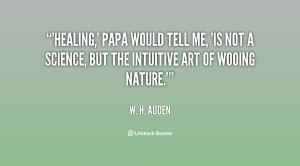 Healing,' Papa would tell me, 'is not a science, but the intuitive art ...