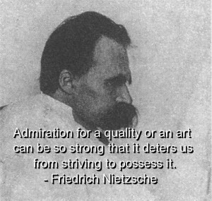 Friedrich nietzsche, quotes, sayings, admiration, wisdom