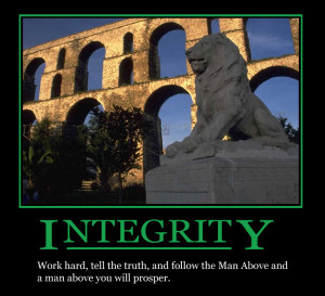 Integrity - Work hard, tell the truth, and follow the Man Above and a ...