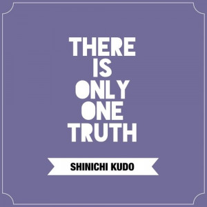 ... Quotes, Truths, Meitantei Conan, Detective Conan Quotes, Kudo Quotes