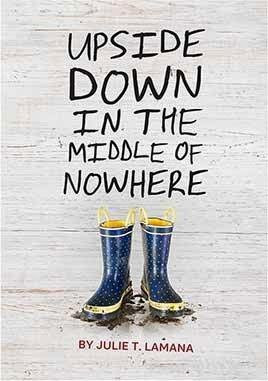 Upside Down in the Middle of Nowhere by Julie T. Lamana - - ESSENTIAL