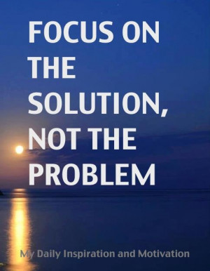 focus on the solution not the problem #problems #help #quote #quotes