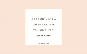 pencil and a dream can take you anywhere.