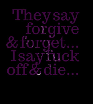 Quotes Picture: they say forgive