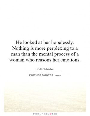 ... mental process of a woman who reasons her emotions. Picture Quote #1