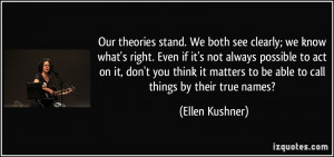 Our theories stand. We both see clearly; we know what's right. Even if ...