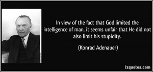 of the fact that God limited the intelligence of man, it seems unfair ...