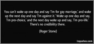 ... and say, 'I'm pro-life.' There's no credibility there. - Roger Stone