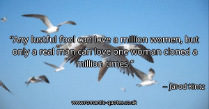 ... million-women-but-only-a-real-man-can-love-one-woman-cloned-a-million