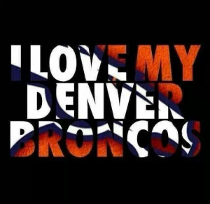 DENVER BRONCOS! Lets Do This!