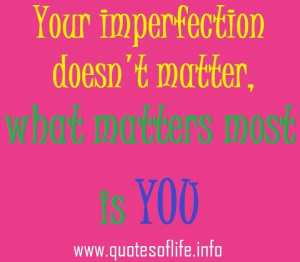 Imperfection, You, Matter, Love quotes