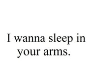 Wanna Sleep In Your Arms