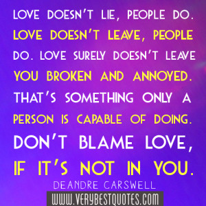 Love doesn’t lie, people do. Love doesn’t leave, people do. Love ...
